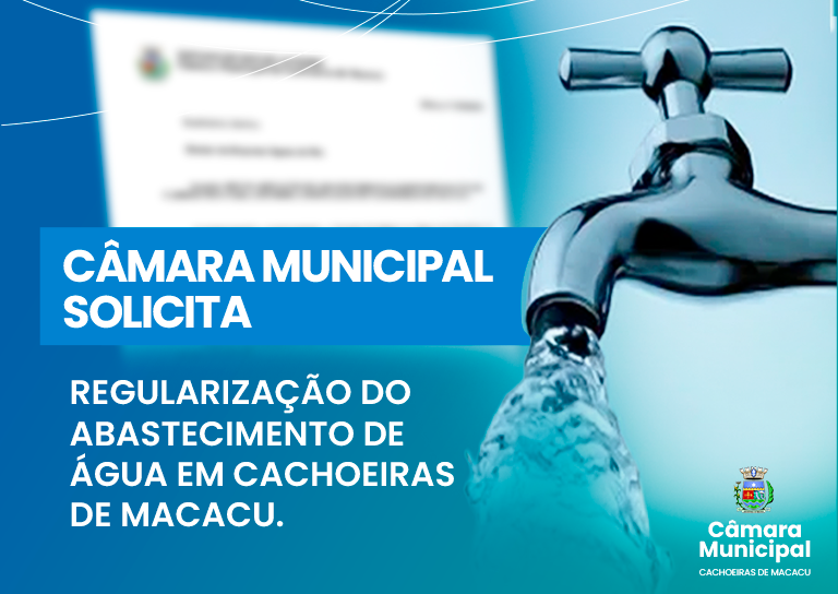 CÂMARA MUNICIPAL SOLICITA REGULARIZAÇÃO DO ABASTECIMENTO DE ÁGUA EM CACHOEIRAS DE MACACU